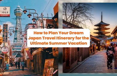How to Plan Your Dream Japan Travel Itinerary for the Ultimate Summer Vacation