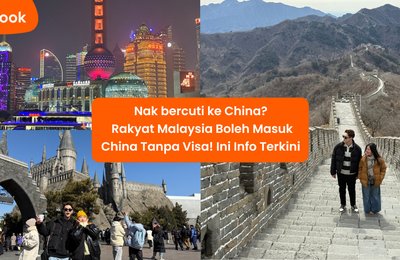 Nak bercuti ke China? Rakyat Malaysia Boleh Masuk China Tanpa Visa! Ini Info Terkini 2025