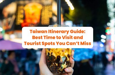 Taiwan Itinerary Guide: Best Time to Visit and 5 Taiwan Tourist Spots You Can’t Miss