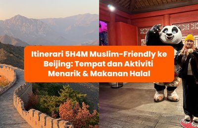 Itinerari 5H4M Muslim-Friendly ke Beijing: Tempat dan Aktiviti Menarik  & Makanan Halal