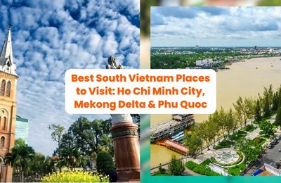 Your Ultimate South Vietnam Itinerary: Best South Vietnam Places to Visit Including Ho Chi Minh City, Mekong Delta & Phu Quoc!