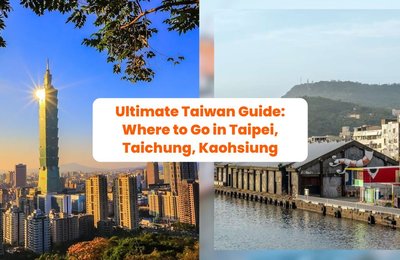Ultimate Taiwan Guide: Where to Go in Taipei, Taichung, Kaohsiung