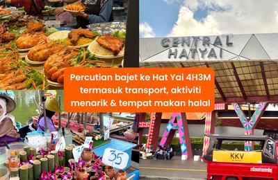 Percutian bajet ke Hat Yai 4H3M termasuk transport, aktiviti menarik & tempat makan halal