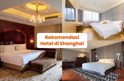 10 Rekomendasi Hotel di Shanghai untuk Liburanmu