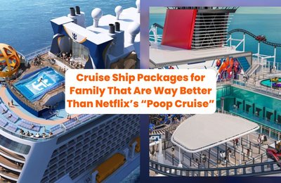 5 Family-Friendly Cruise Ship Packages That Are Way Better Than Netflix’s “Poop Cruise”