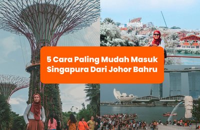 5 Cara Paling Mudah Masuk Singapura Dari Johor Bahru (Sesuai Untuk Day Trip)!