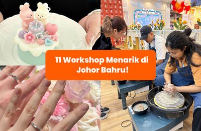 Nak Cari Aktiviti DIY Dengan Bestie & Family? Ini Senarai 11 Workshop Menarik di Johor Bahru!
