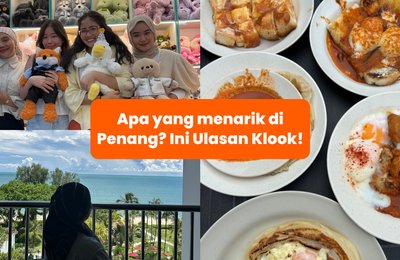 Apa yang menarik di Penang? Ini Ulasan Klook!