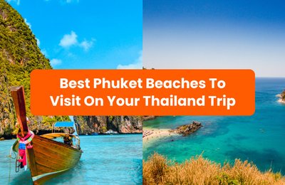 Best Phuket Beaches To Visit On Your Thailand Trip