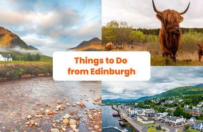 Things to Do from Edinburgh: Day Trips and Fun Activities