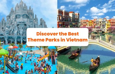 Discover the Best Theme Parks in Vietnam: Complete Your Vietnam Tourist Spots Itinerary