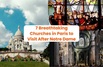 7 Breathtaking Churches in Paris to Visit After Notre Dame