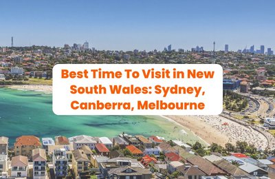 Best Time To Visit in New South Wales: Sydney, Canberra, Melbourne