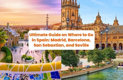 The Ultimate Guide on Where to Go in Spain: Discover Madrid, Barcelona, San Sebastian, and Seville