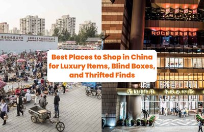 Best Places to Shop in China for Luxury Items, Blind Boxes, and Thrifted Finds