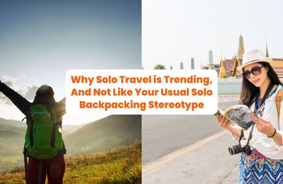 Why Solo Travel is Trending, And Not Like Your Usual Solo Backpacking Stereotype