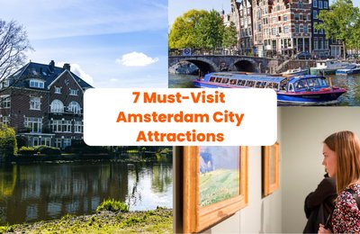 7 Essential Amsterdam City Attractions for Your Next Trip