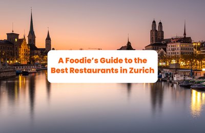 A Foodie’s Guide to the Best Restaurants in Zurich