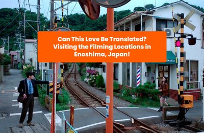 Can This Love Be Translated? Filming Locations in Kamakura and Enoshima Island, Japan!