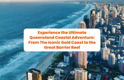 Experience the Ultimate Queensland Coastal Adventure: From The Iconic Gold Coast to the Great Barrier Reef