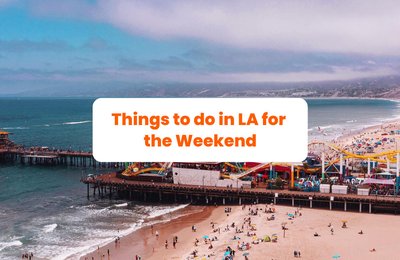 Top 11 Things to do in LA for the Weekend
