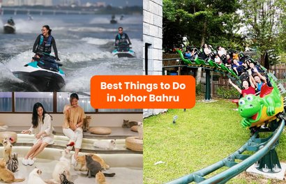 60 Must Do Activities In Johor Bahru For The Perfect Weekend Getaway