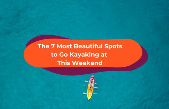 The 7 Most Beautiful Spots to Go Kayaking at This Weekend  