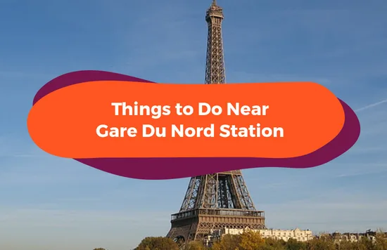 Things to Do Near Gare Du Nord Station