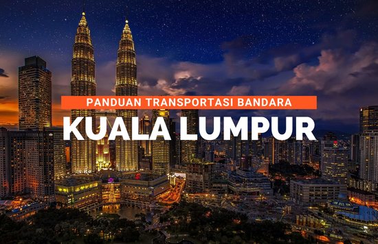 Panduan Transportasi Bandara Kuala Lumpur (KLIA)