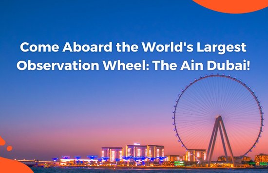 Come Aboard the World's Largest Observation Wheel: The Ain Dubai!