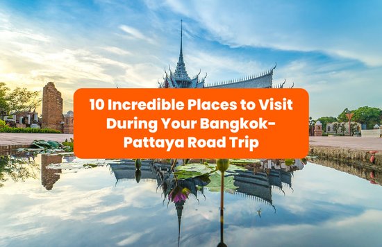 10 Incredible Places to Visit During Your Bangkok-Pattaya Road Trip banner
