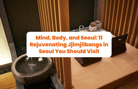 Mind, Body, and Seoul: 11 Rejuvenating Jjimjilbangs in Seoul You Should Visit banner