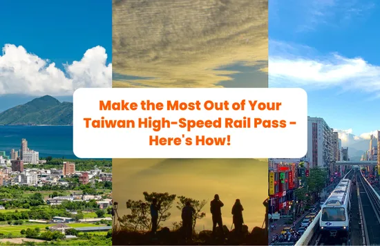 Make the Most Out of Your Taiwan High-Speed Rail Pass - Here's How! banner