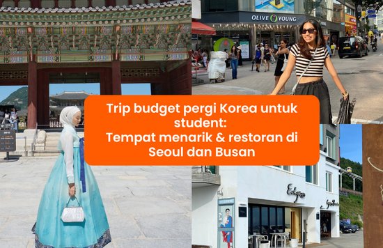 Trip budget pergi Korea untuk student: Tempat menarik & restoran di Seoul dan Busan
