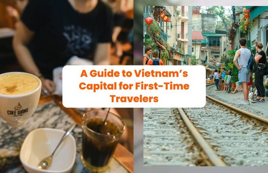 A Guide to Vietnam’s Capital for First-Time Travelers