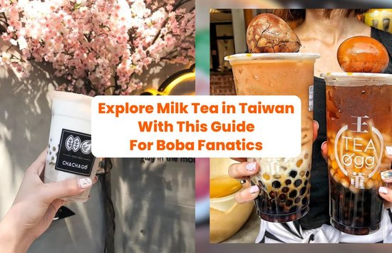 Explore Milk Tea in Taiwan With This Guide For Boba Fanatics