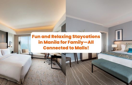 Fun and Relaxing Staycations in Manila for Family—All Connected to Malls!