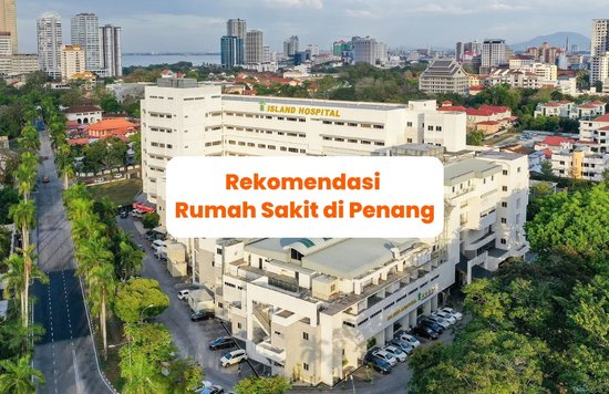 Rekomendasi Rumah Sakit di Penang