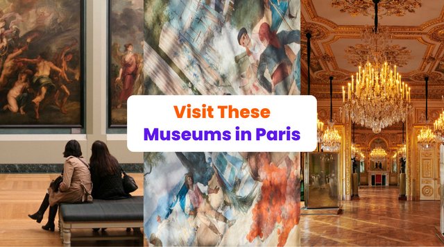 Visit These Museums in Paris During Your Next Trip