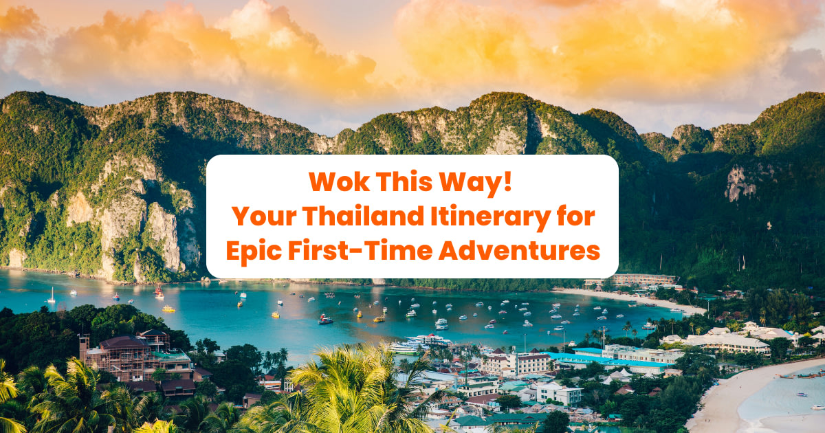 Wok This Way! Your Thailand Itinerary for Epic First-Time Adventures
