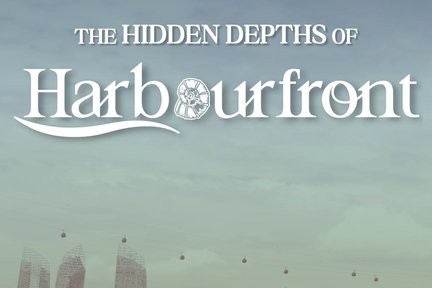 The Hidden Depths of Harbourfront