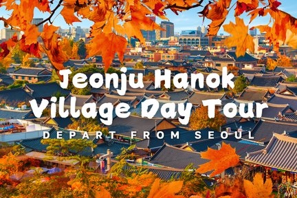 Jeonju Hanok Village Day Tour from Seoul