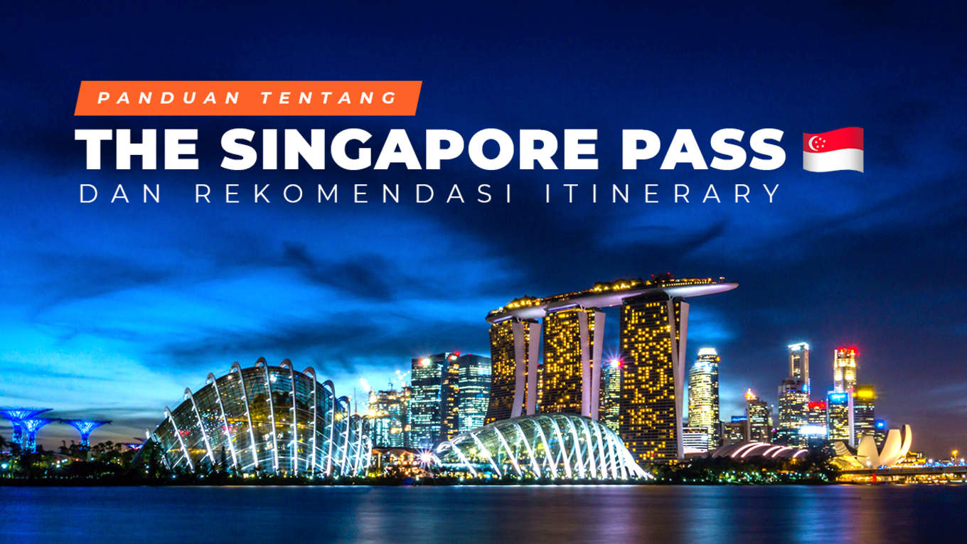 Panduan Tentang The Singapore Pass & Rekomendasi Itinerary ...