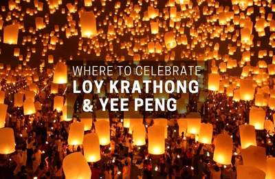 Where To Celebrate Loy Krathong And Yee Peng, Thailand’s Most Beautiful Festivals