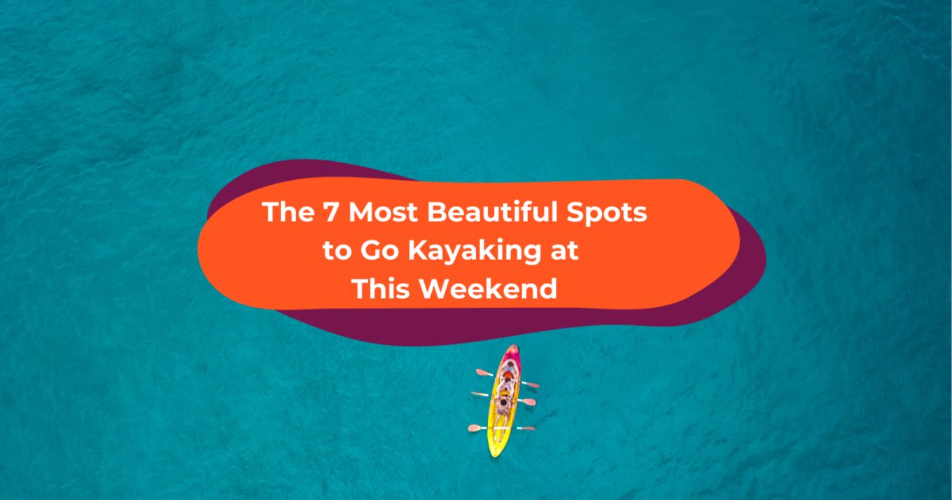 The 7 Most Beautiful Spots to Go Kayaking at This Weekend  