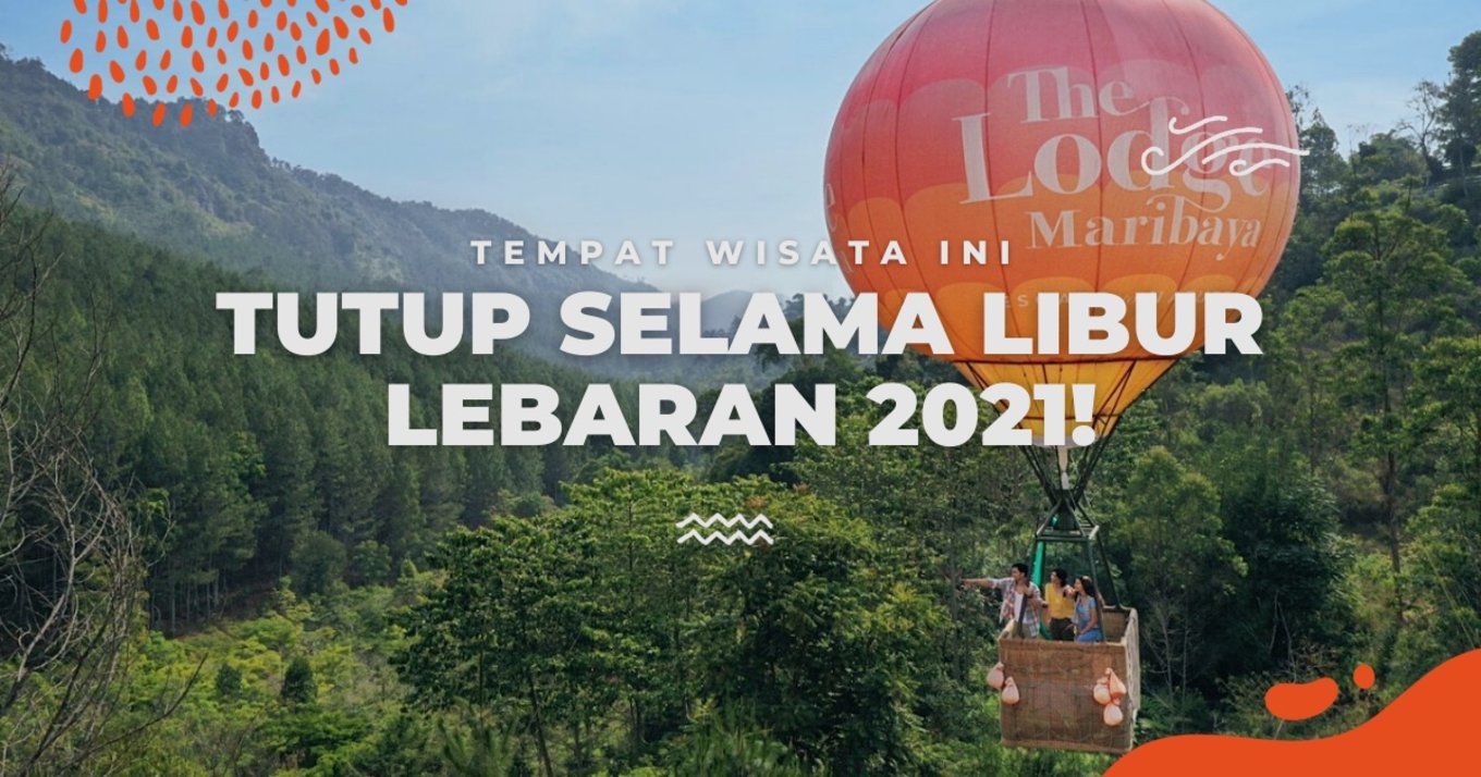 Daftar Tempat Wisata Yang Tutup Selama Libur Lebaran 2021 - Klook Blog