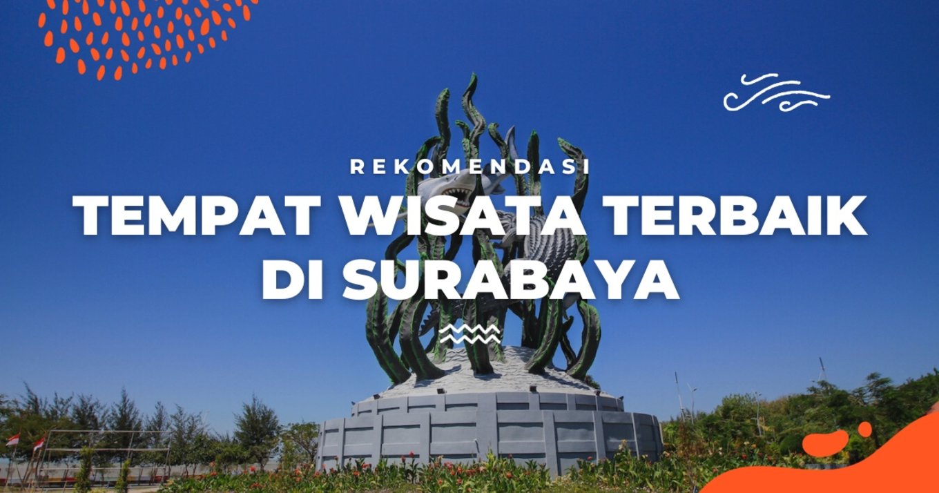 15 Rekomendasi Tempat Wisata Surabaya, Wajib Dikunjungi Saat Liburan ...