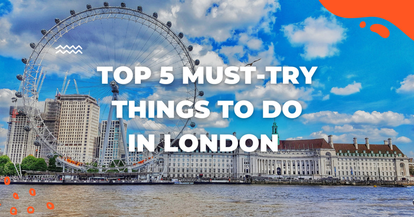 TOP 5 THINGS TO DO IN LONDON