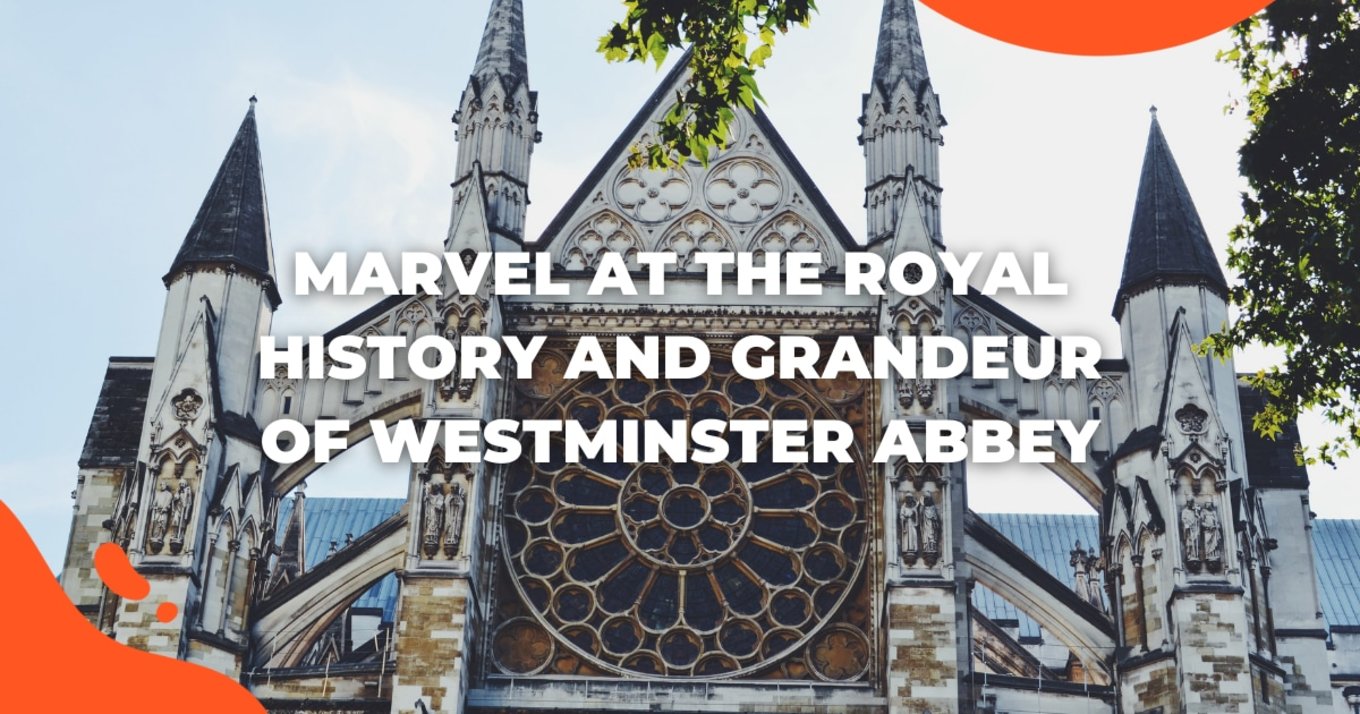 The Royal History and Grandeur of Westminster Abbey