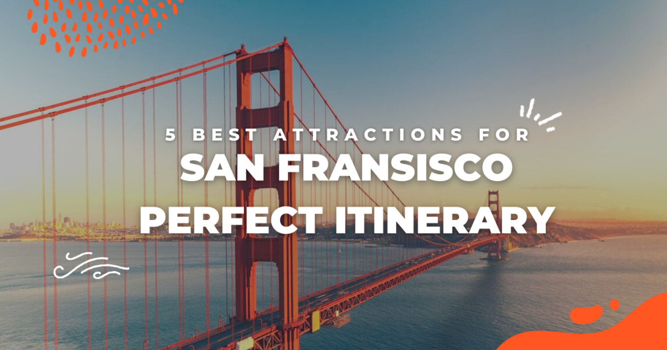 Plan the Perfect San Francisco Itinerary With These 5 Special Attractions